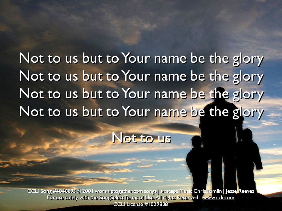 Not to us but to Your name be the glory Not to us but to Your name be the glory