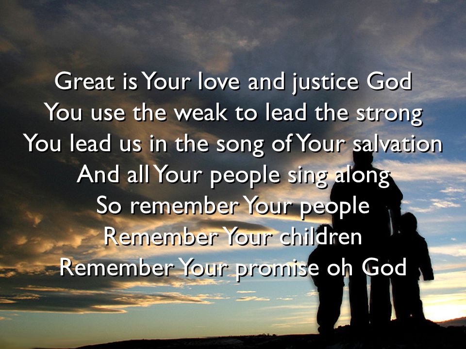 Great is Your love and justice God You use the weak to lead the strong
