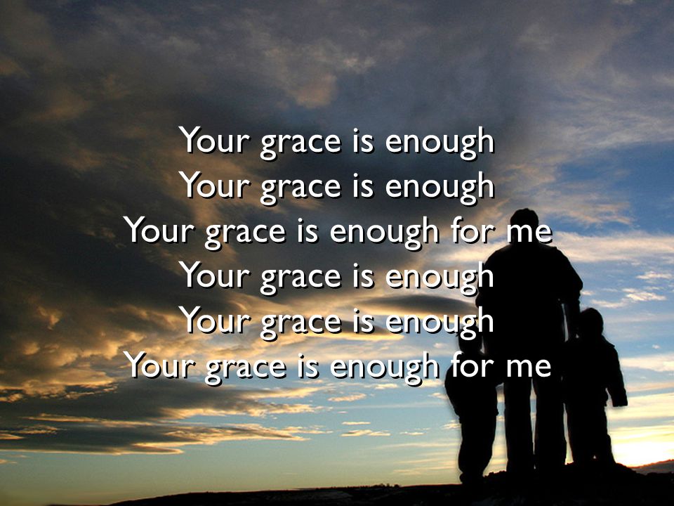 Your grace is enough for me