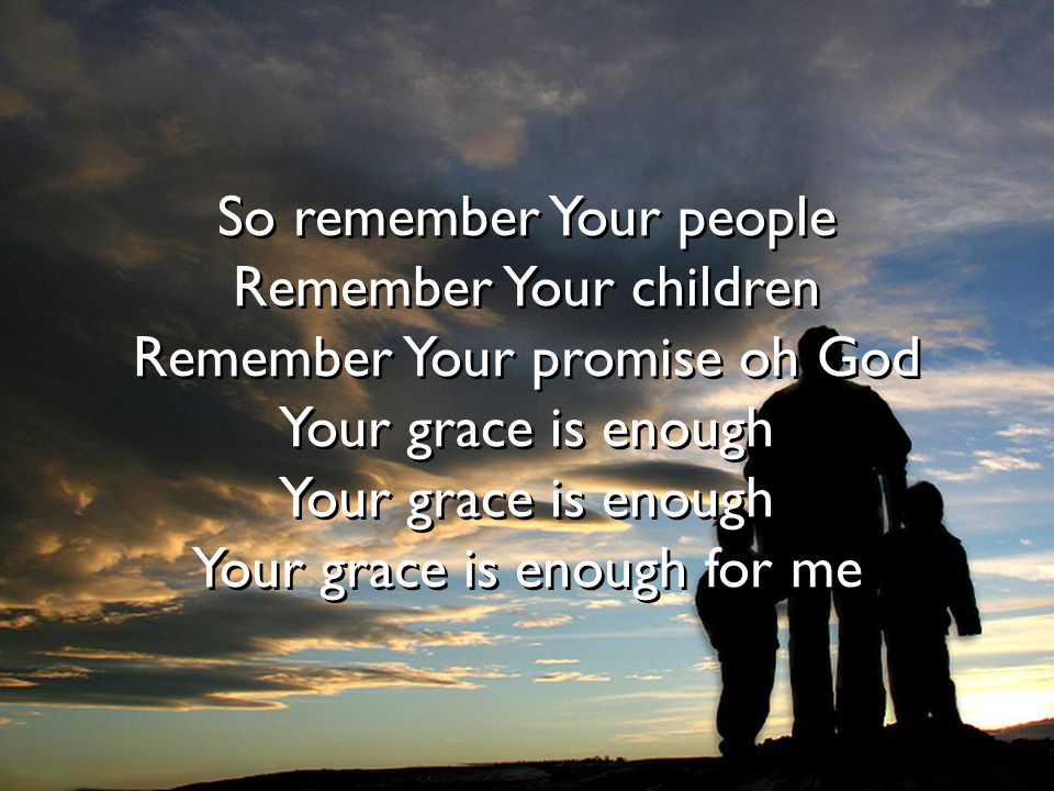 So remember Your people Remember Your children