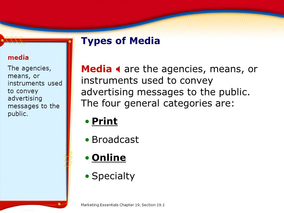 Types of Media media. The agencies, means, or instruments used to convey advertising messages to the public.