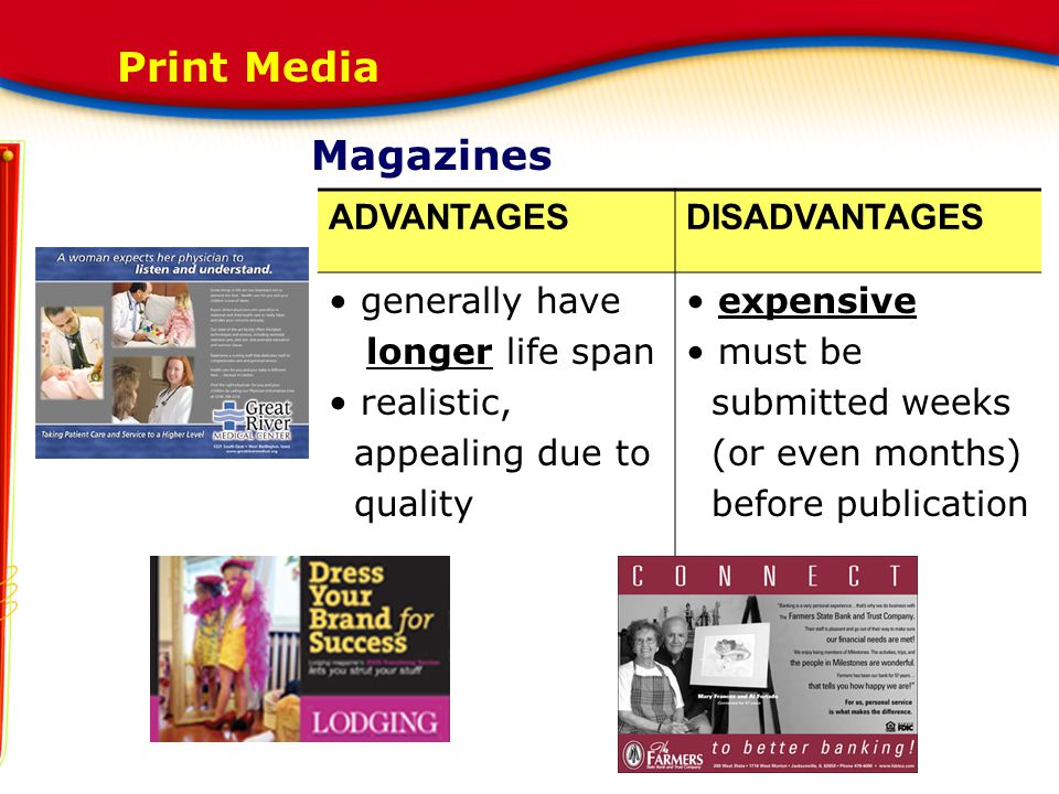 Print Media Magazines ADVANTAGES DISADVANTAGES generally have