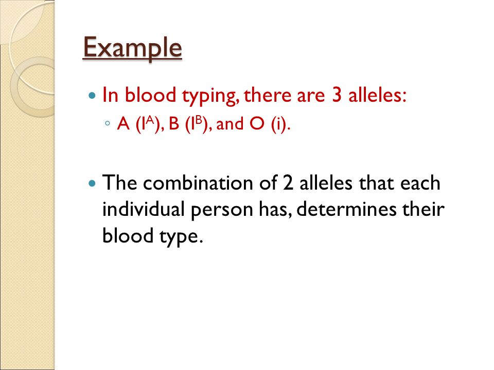 Example In blood typing, there are 3 alleles: