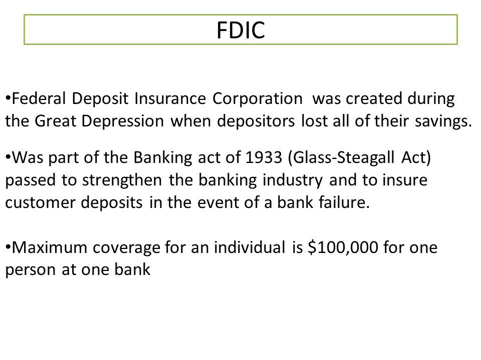 FDIC Federal Deposit Insurance Corporation was created during the Great Depression when depositors lost all of their savings.
