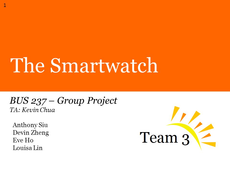 The Smartwatch BUS 237 – Group Project TA: Kevin Chua Anthony Siu