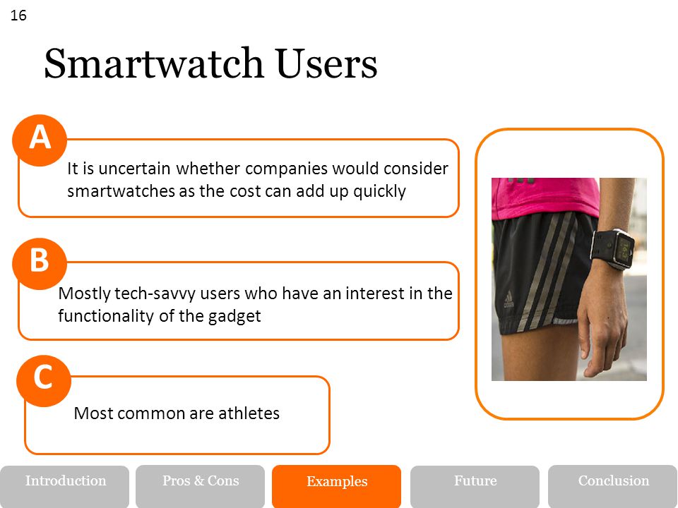 16 Smartwatch Users. A. It is uncertain whether companies would consider smartwatches as the cost can add up quickly.
