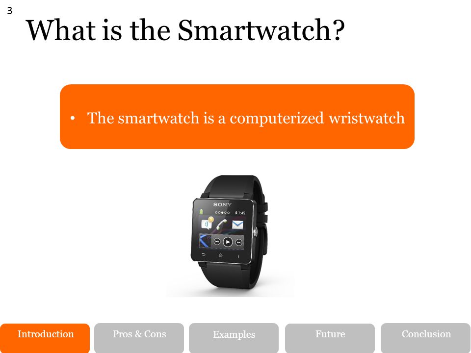 What is the Smartwatch A The smartwatch is a computerized wristwatch
