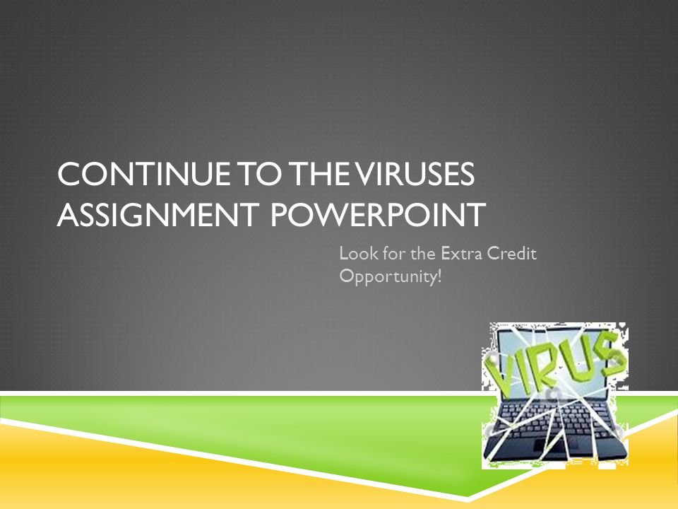 Continue to the viruses assignment PowerPoint