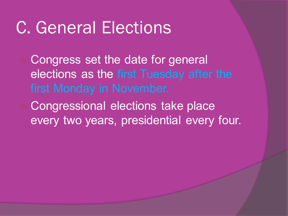 C. General Elections Congress set the date for general elections as the first Tuesday after the first Monday in November.