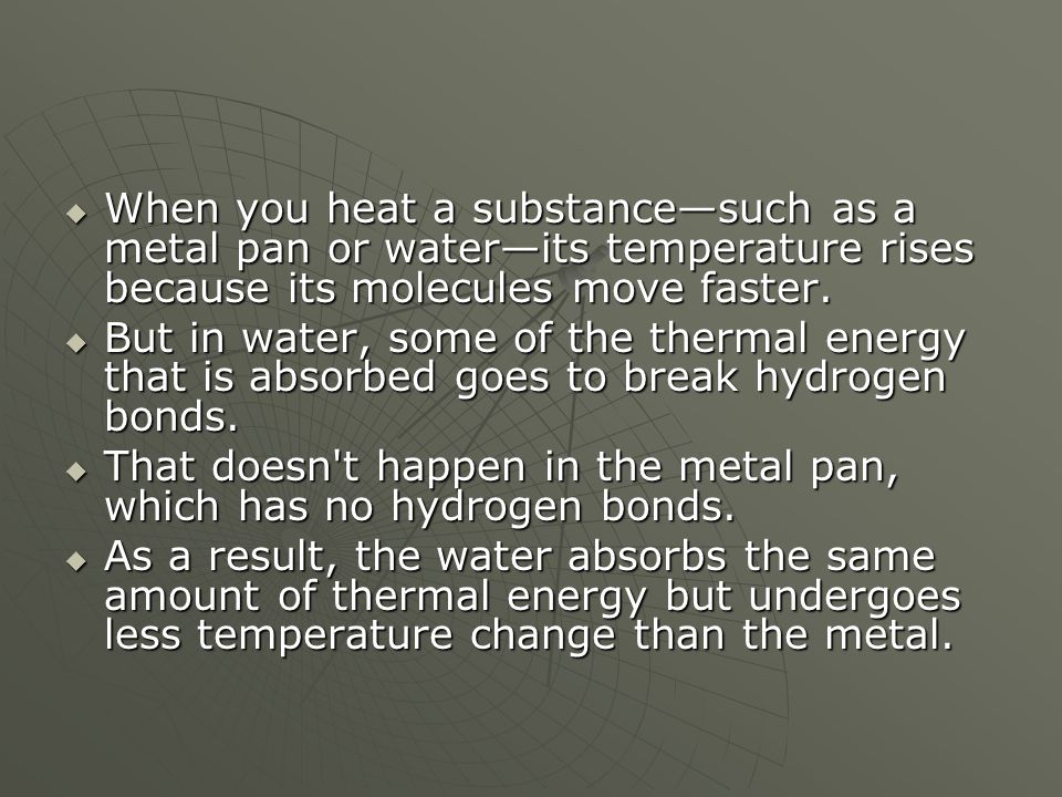 When you heat a substance—such as a metal pan or water—its temperature rises because its molecules move faster.