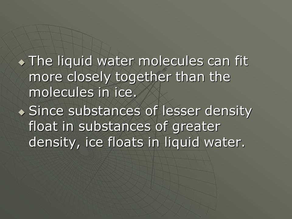 The liquid water molecules can fit more closely together than the molecules in ice.