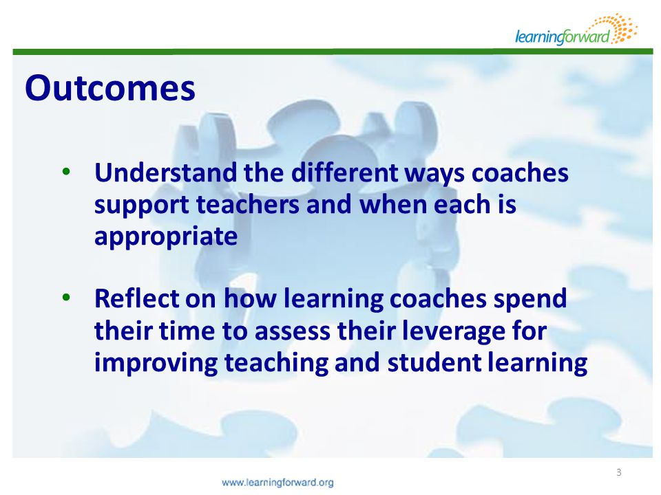 Outcomes Understand the different ways coaches support teachers and when each is appropriate.