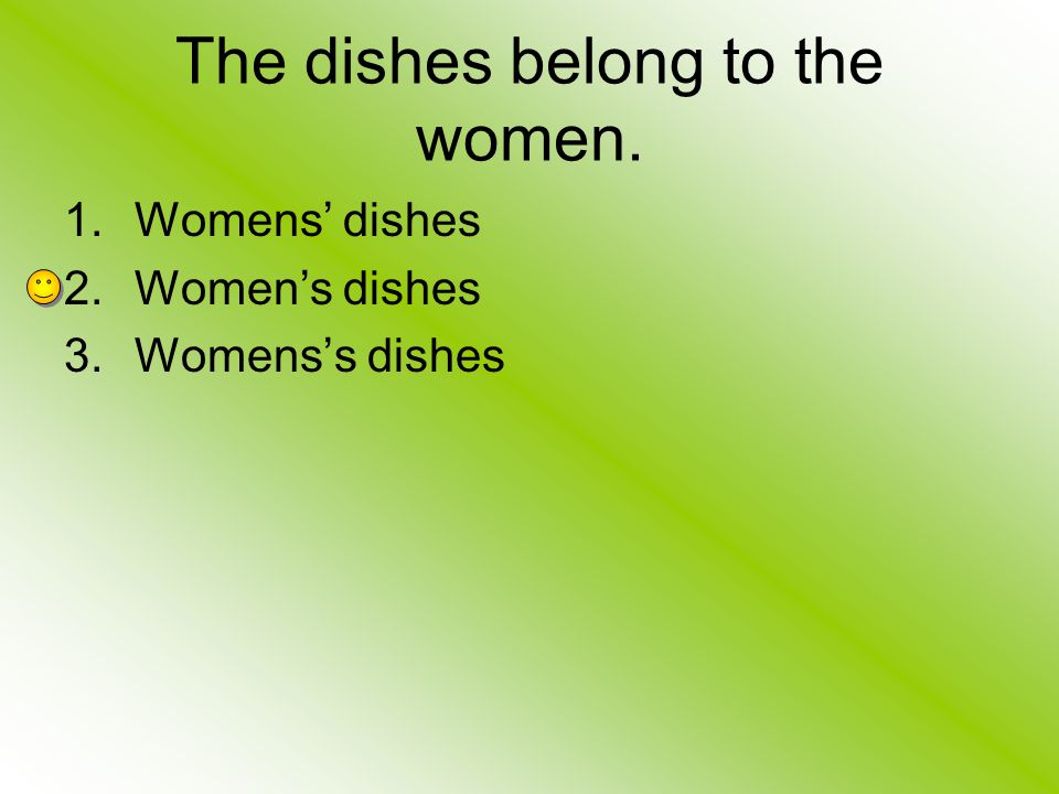 The dishes belong to the women.