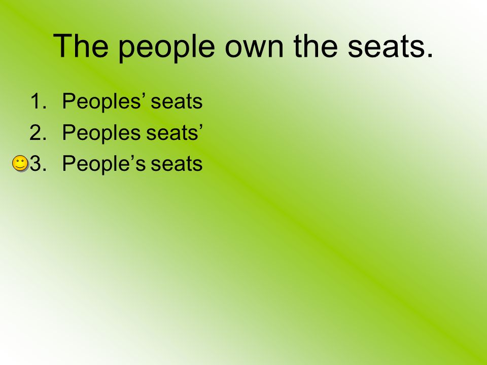 The people own the seats.