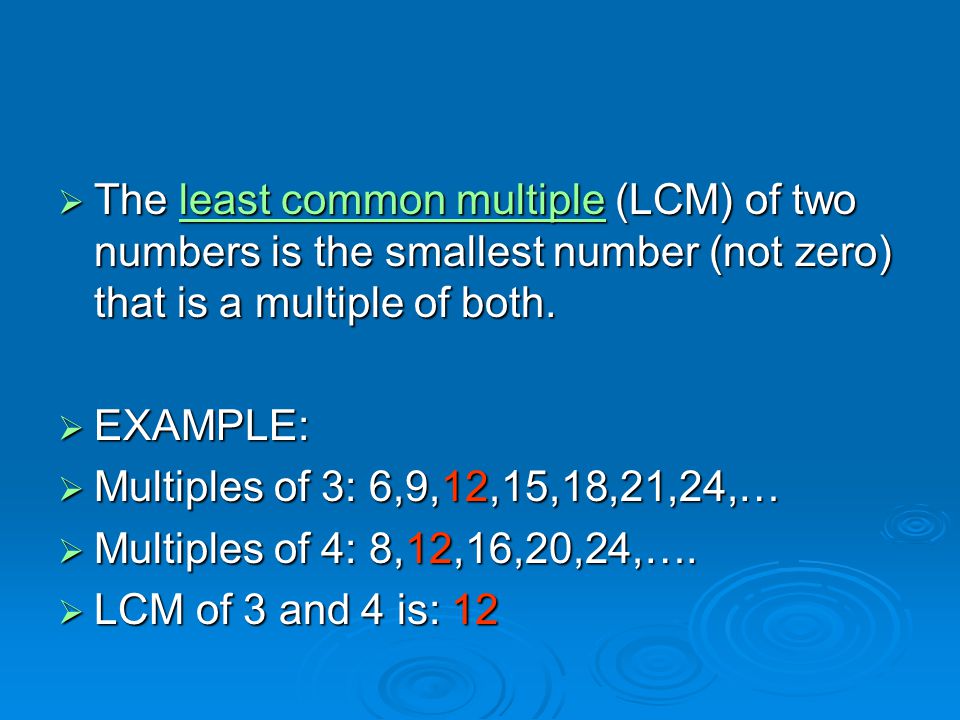 The least common multiple (LCM) of two numbers is the smallest number (not zero) that is a multiple of both.