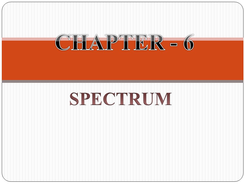 CHAPTER - 6 SPECTRUM