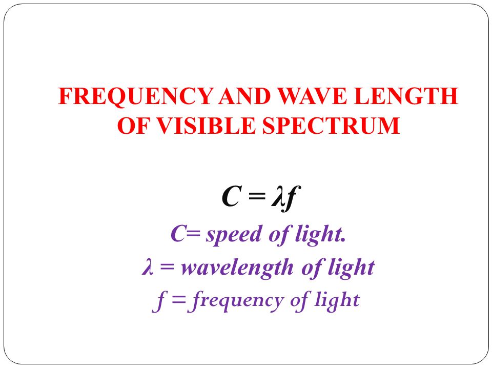 FREQUENCY AND WAVE LENGTH OF VISIBLE SPECTRUM