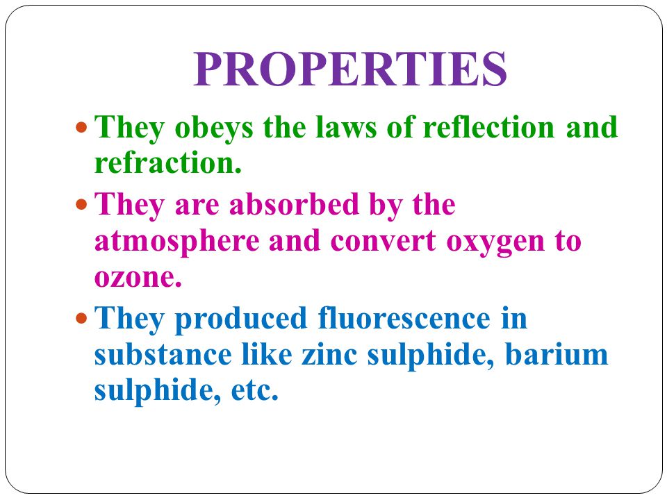 PROPERTIES They obeys the laws of reflection and refraction.