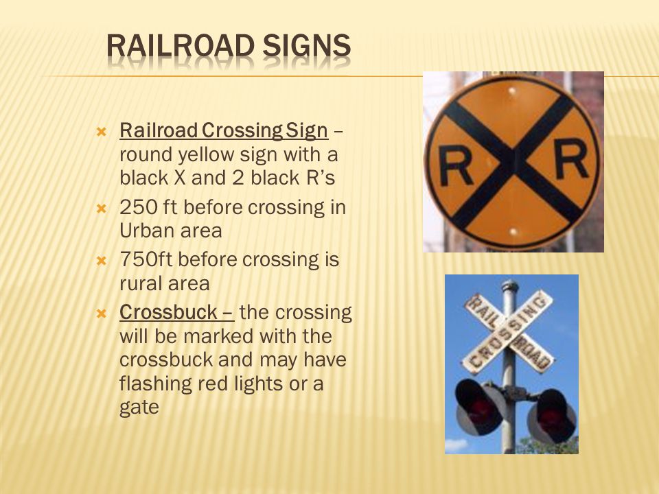 Railroad Signs Railroad Crossing Sign – round yellow sign with a black X and 2 black R’s. 250 ft before crossing in Urban area.