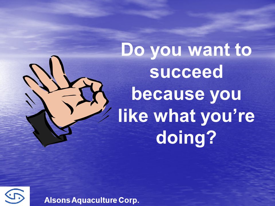Do you want to succeed because you like what you’re doing