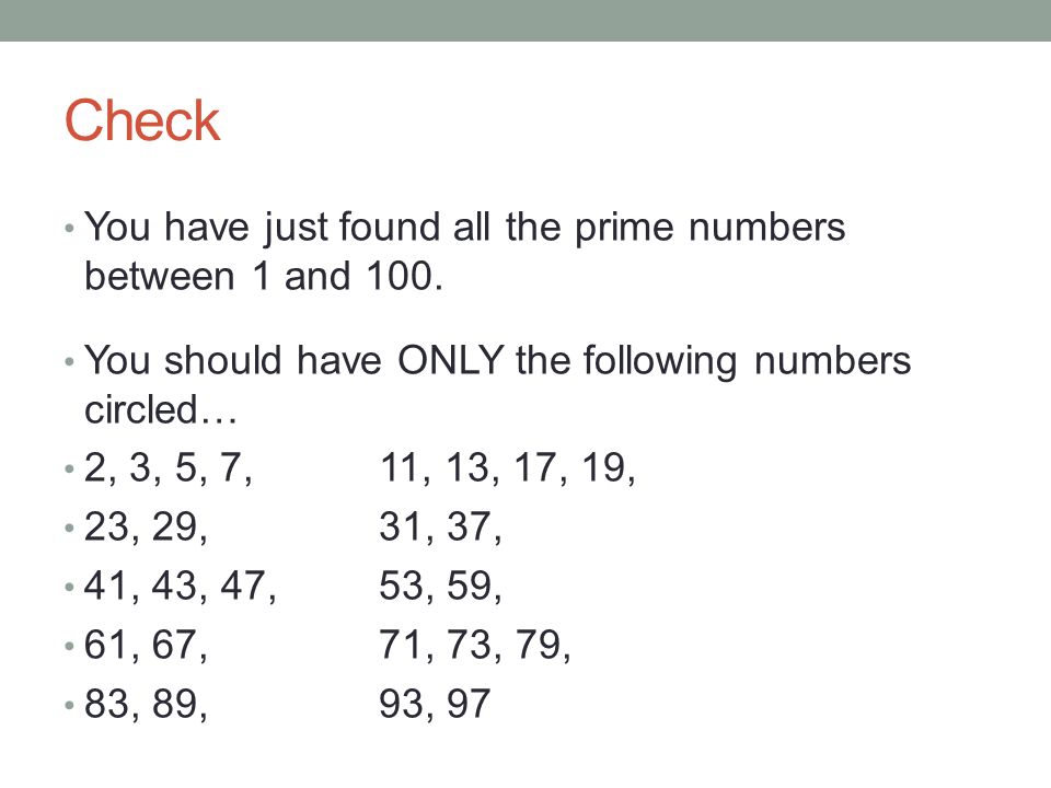 Check You have just found all the prime numbers between 1 and 100.