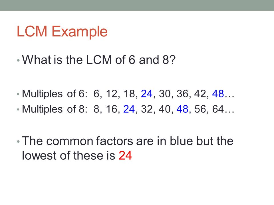 LCM Example What is the LCM of 6 and 8