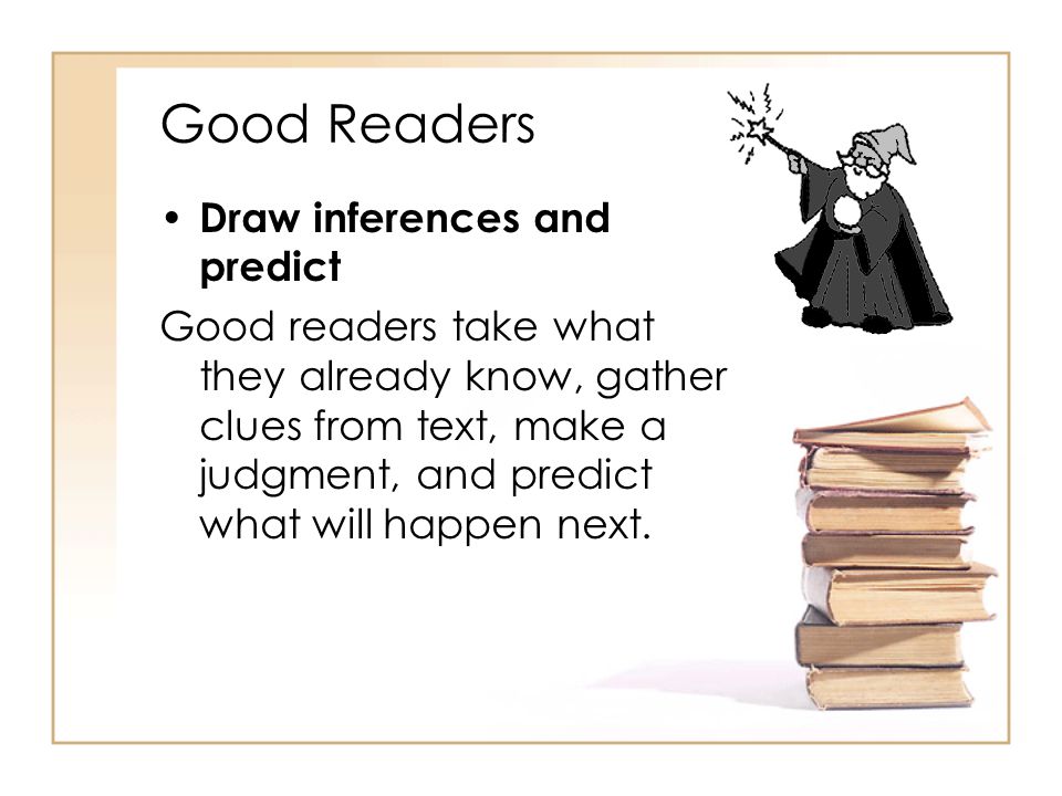 Good Readers Draw inferences and predict