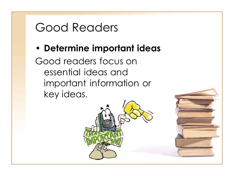 Good Readers Determine important ideas