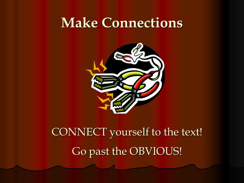 CONNECT yourself to the text!