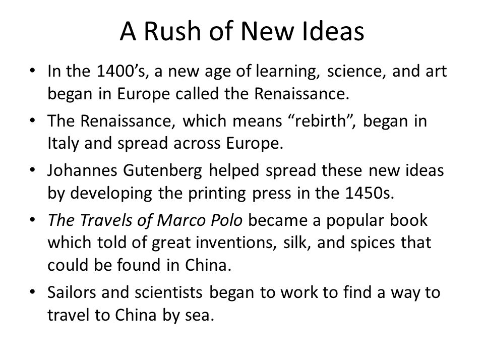 A Rush of New Ideas In the 1400’s, a new age of learning, science, and art began in Europe called the Renaissance.