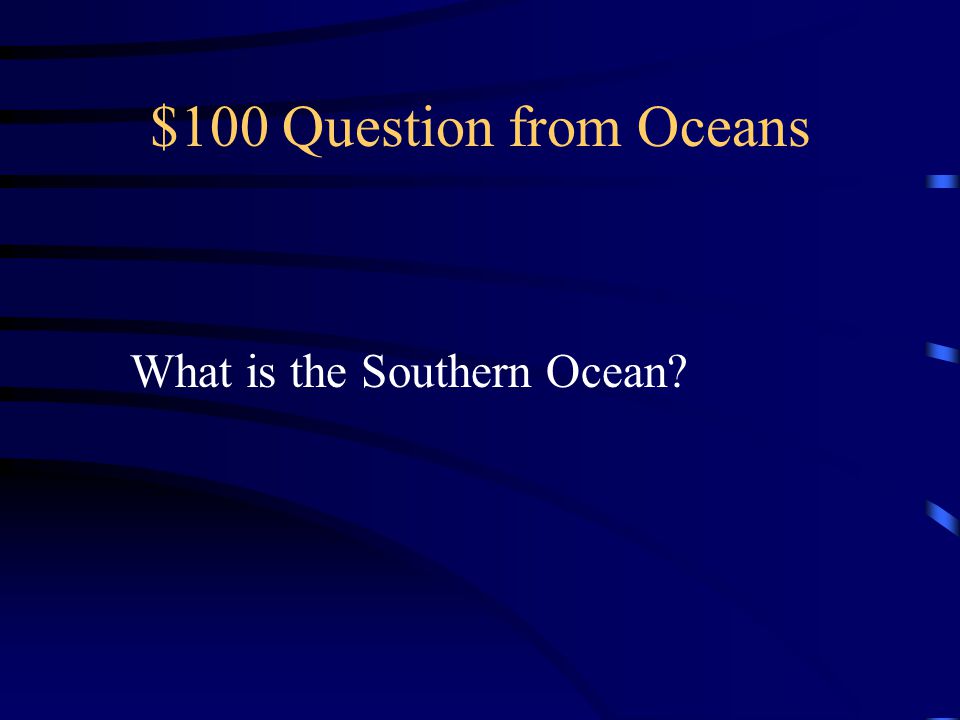 $100 Question from Oceans What is the Southern Ocean