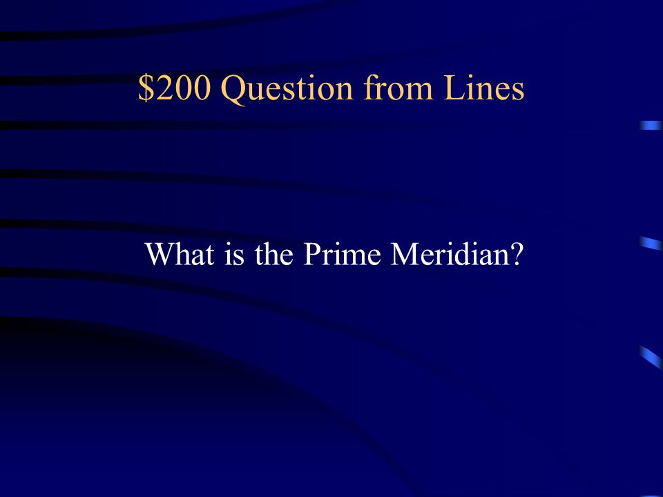 $200 Question from Lines What is the Prime Meridian