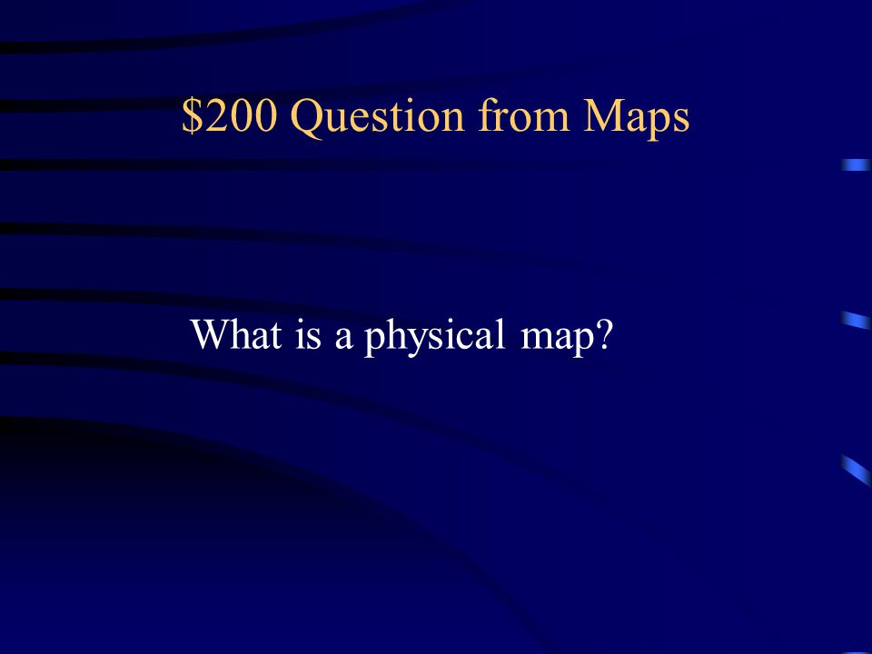$200 Question from Maps What is a physical map