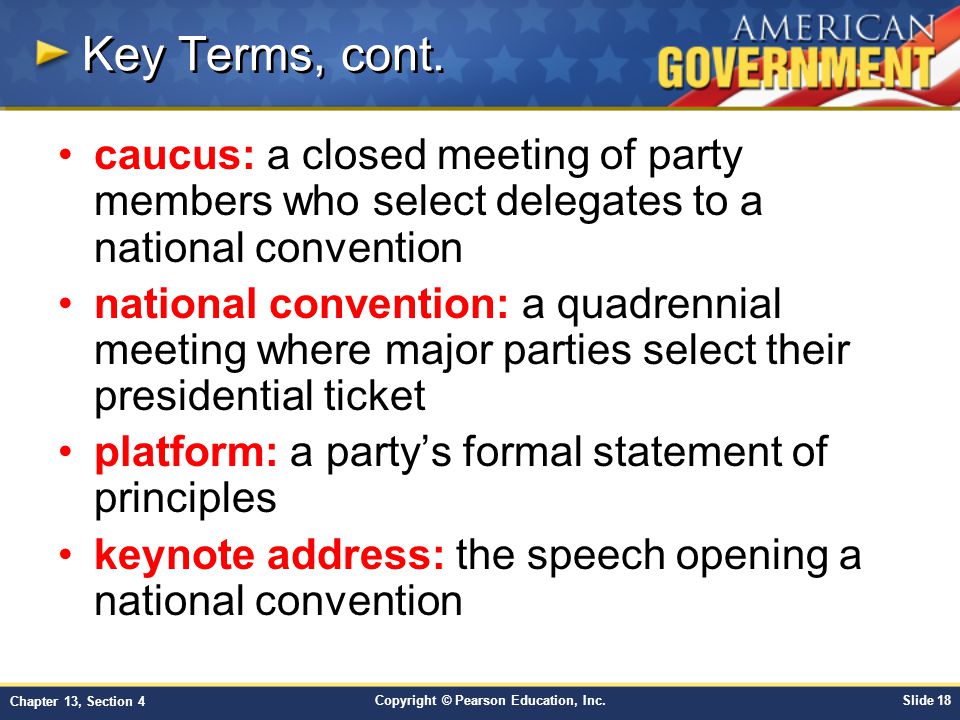 Key Terms, cont. caucus: a closed meeting of party members who select delegates to a national convention.