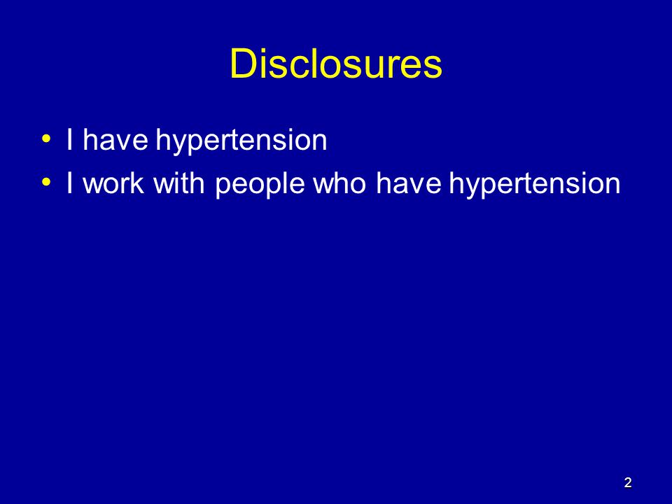 Disclosures I have hypertension