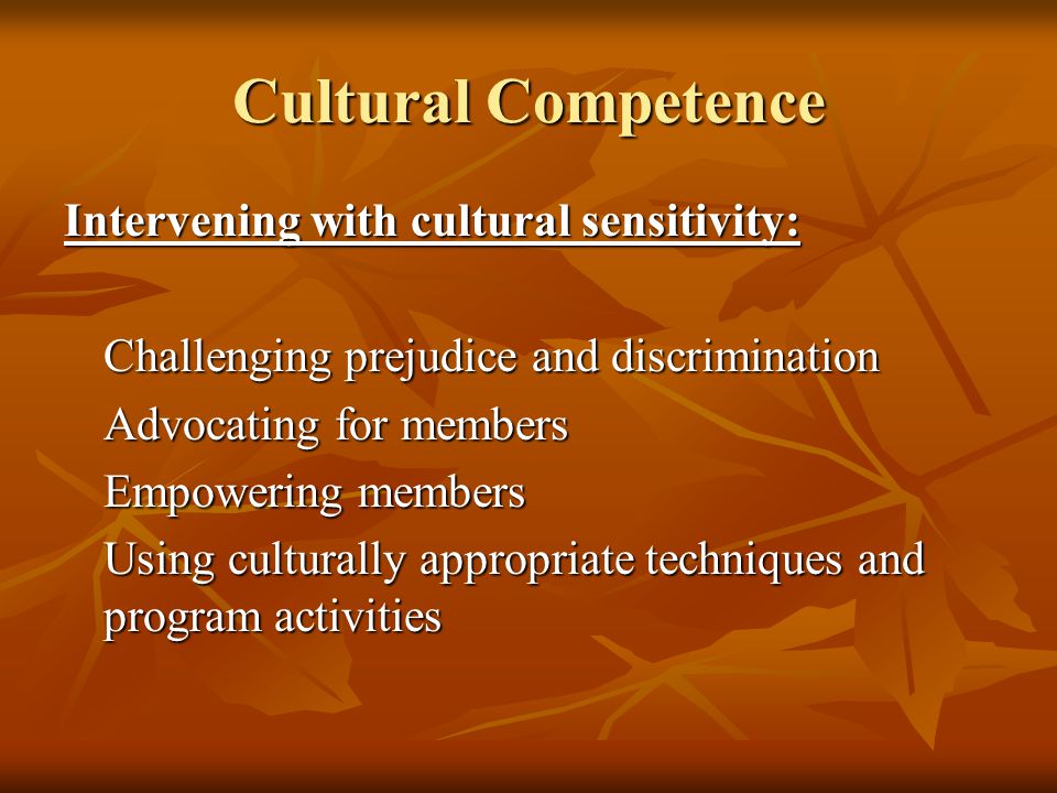 Cultural Competence Intervening with cultural sensitivity: