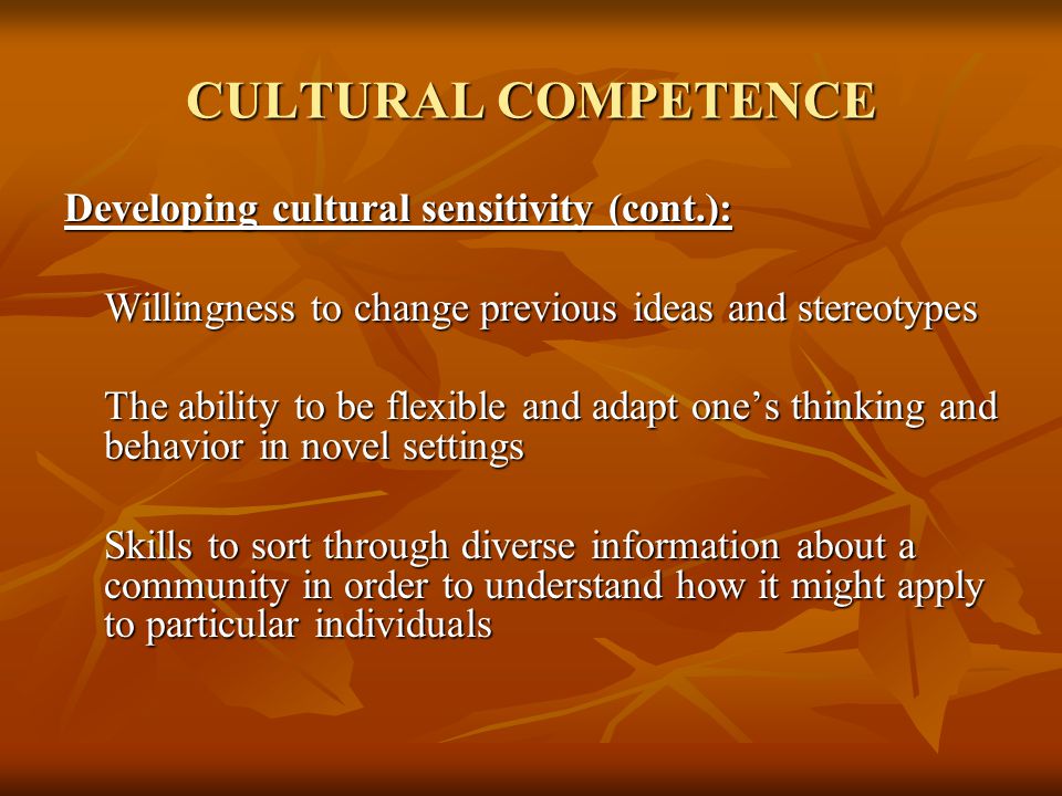 CULTURAL COMPETENCE Developing cultural sensitivity (cont.):