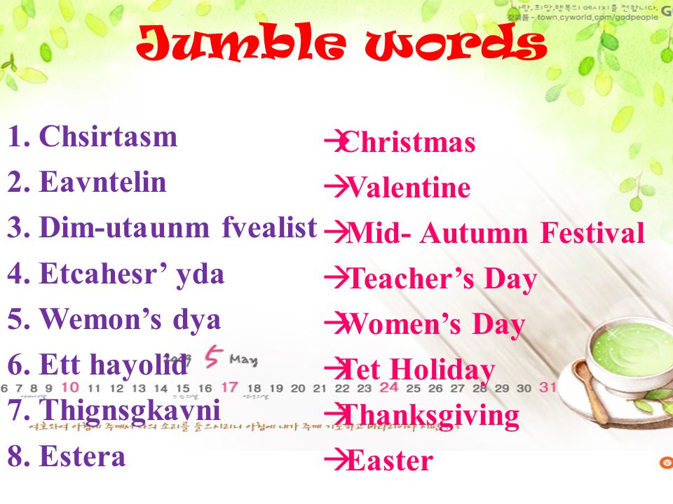 Jumble words 1. Chsirtasm Christmas 2. Eavntelin Valentine