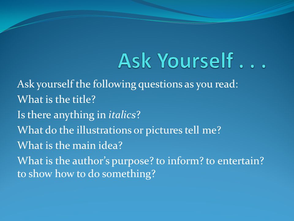 Ask Yourself Ask yourself the following questions as you read: