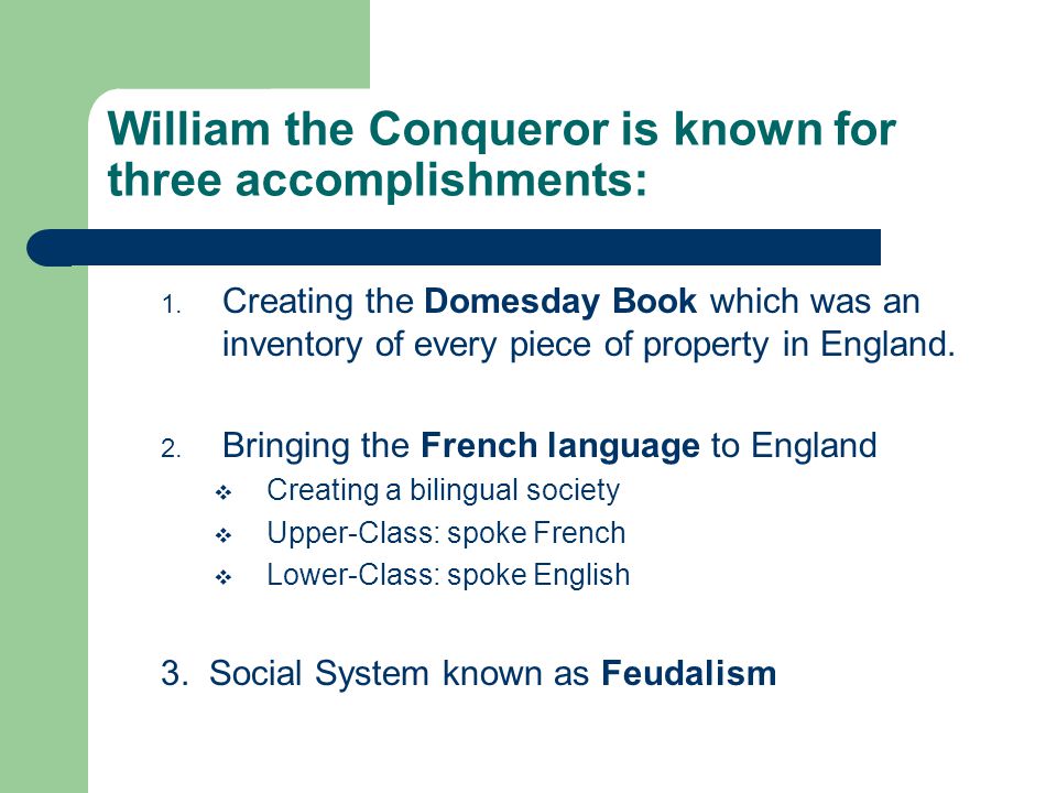 William the Conqueror is known for three accomplishments: