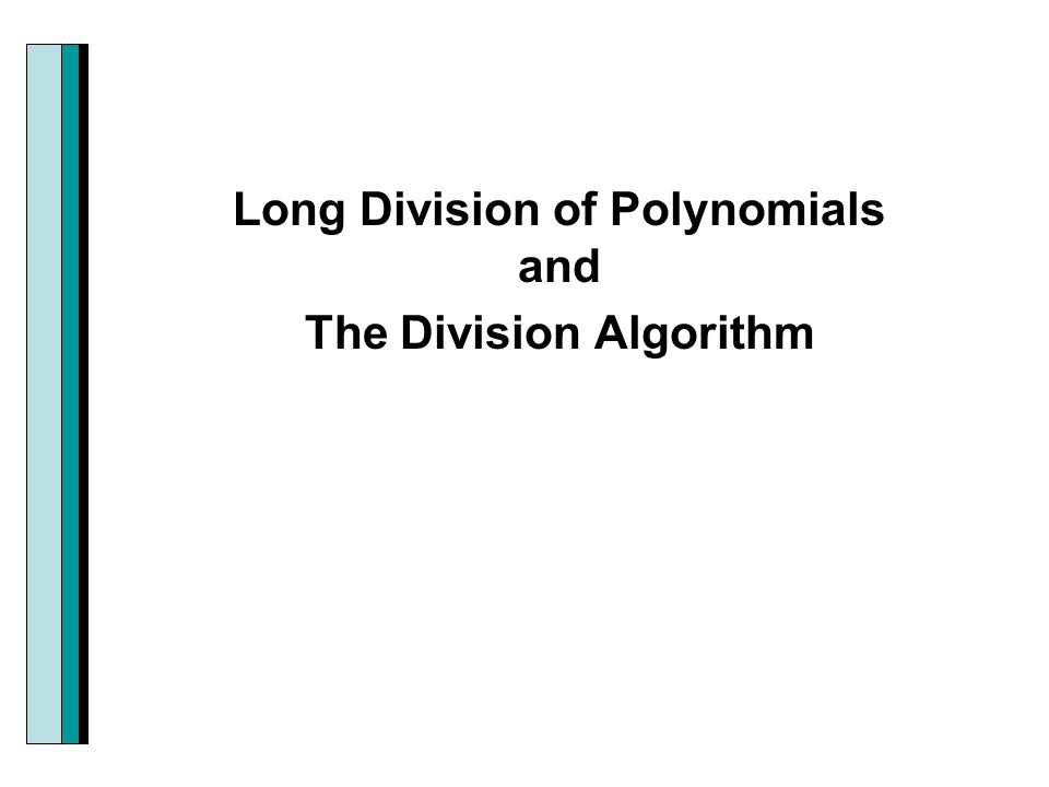 Long Division of Polynomials and The Division Algorithm