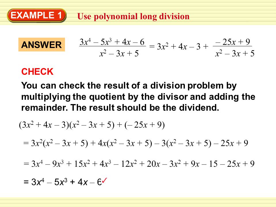 EXAMPLE 1 Use polynomial long division. 3x4 – 5x3 + 4x – 6. x2 – 3x + 5. = 3x2 + 4x – 3 + – 25x + 9.