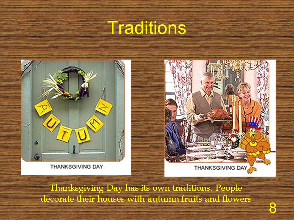 Traditions Thanksgiving Day has its own traditions.