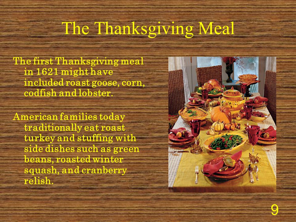 The Thanksgiving Meal The first Thanksgiving meal in 1621 might have included roast goose, corn, codfish and lobster.