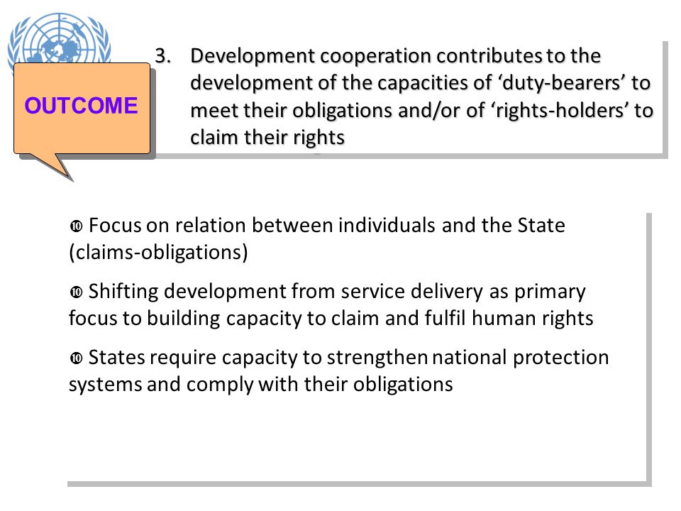 3. Development cooperation contributes to the development of the capacities of ‘duty-bearers’ to meet their obligations and/or of ‘rights-holders’ to claim their rights
