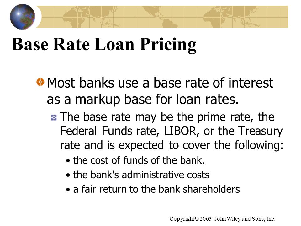 Base Rate Loan Pricing Most banks use a base rate of interest as a markup base for loan rates.