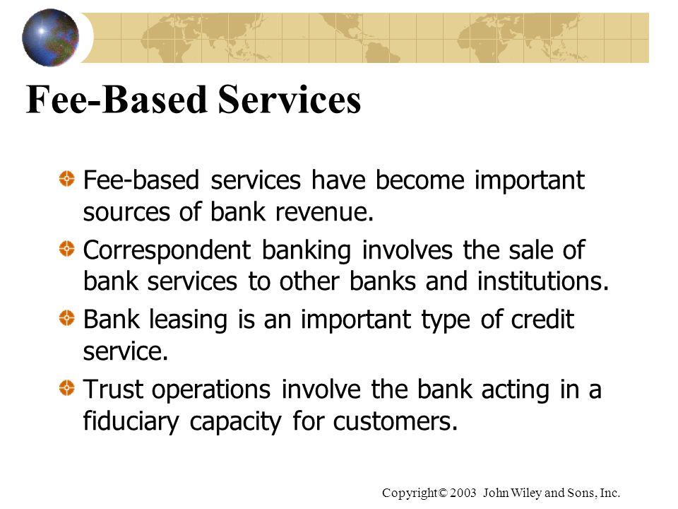 Fee-Based Services Fee-based services have become important sources of bank revenue.