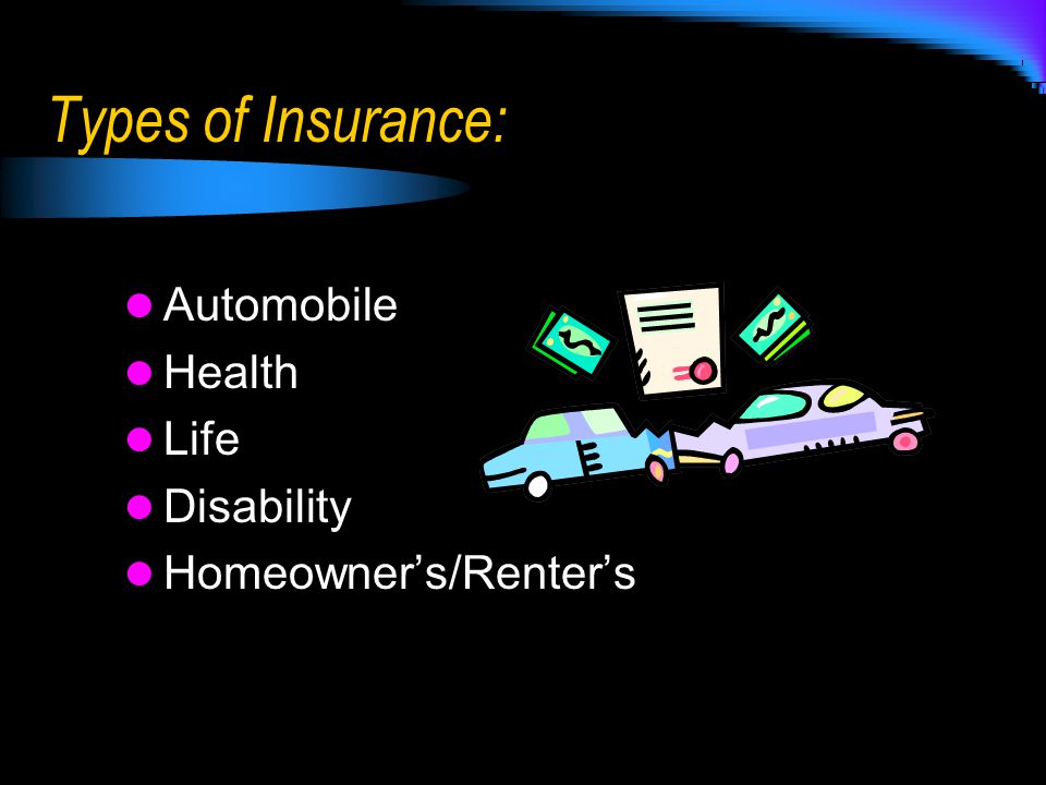 Types of Insurance: Automobile Health Life Disability