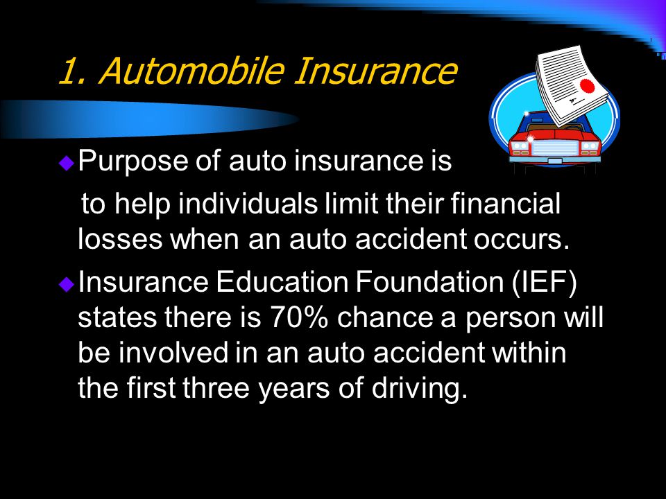 1. Automobile Insurance Purpose of auto insurance is