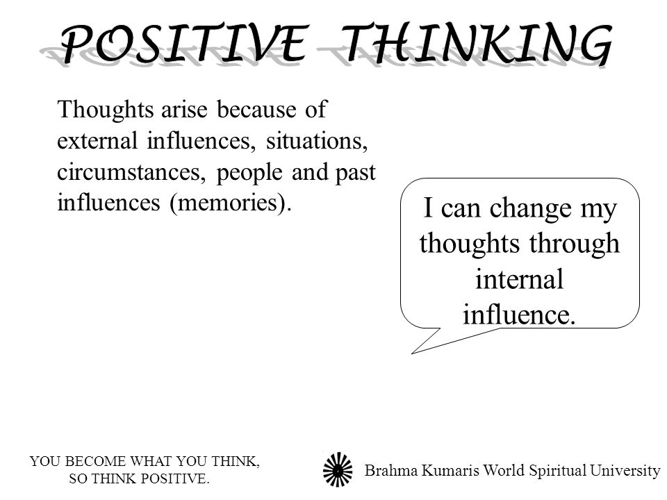 POSITIVE THINKING I can change my thoughts through internal influence.